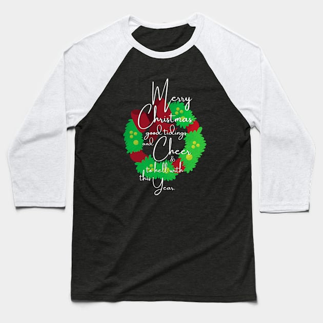 Merry Christmas, Good Tidings And Cheer, And To Hell With This Year Baseball T-Shirt by applebubble